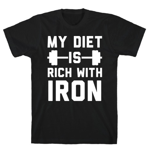 My Diet Is Rich With Iron T-Shirt