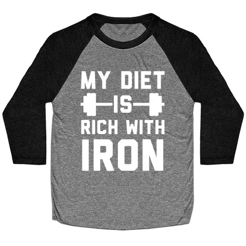 My Diet Is Rich With Iron Baseball Tee
