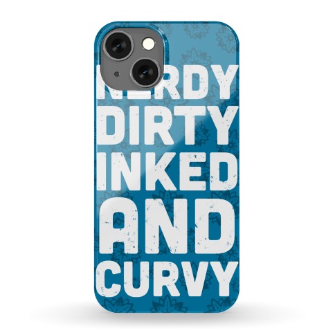 Nerdy, Dirty, Inked And Curvy Phone Case