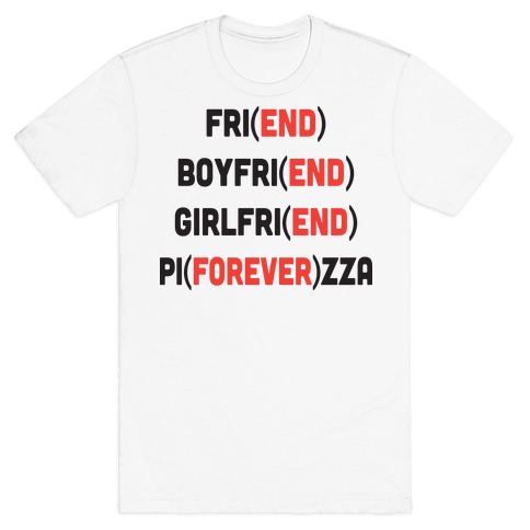 Pizza Forever, Friend End T-Shirt