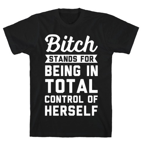 Bitch Stands For T-Shirt