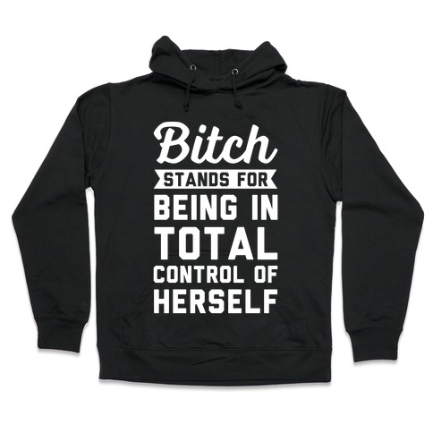 Bitch Stands For Hooded Sweatshirt