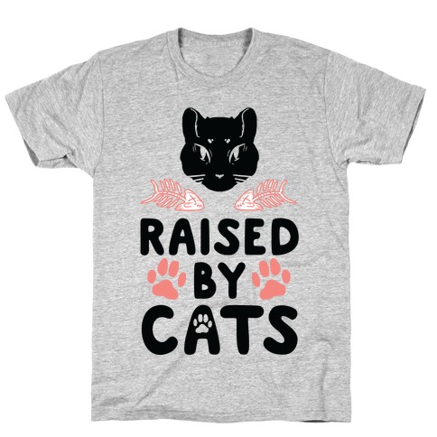 Raised By Cats T-Shirt