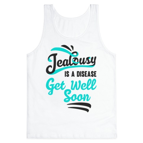 jealousy is a disease get well soon