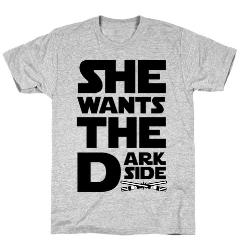 She Wants the Dark Side T-Shirt