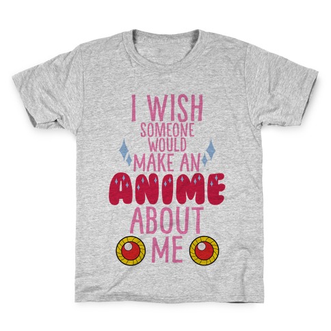 I Wish Someone Would Make An Anime About Me Kids T-Shirt