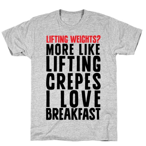Lifting Weights? More Like Lifting Crepes I Love Breakfast T-Shirt