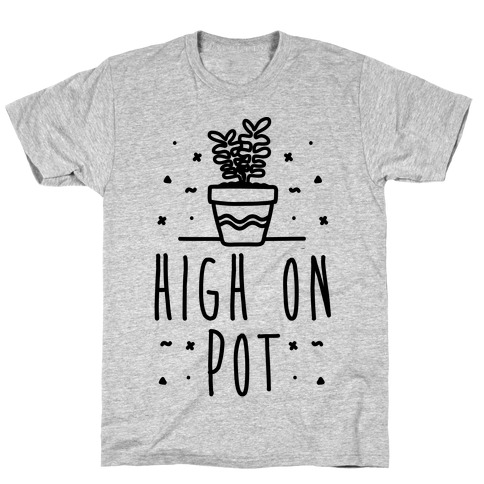 High On Potted Plants T-Shirt