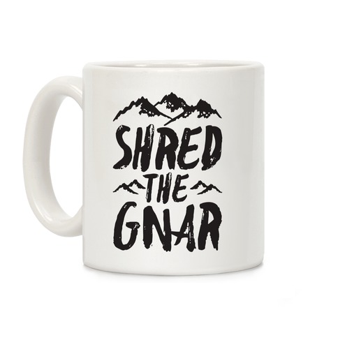 Shred the Gnar Coffee Mug