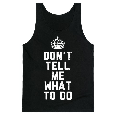 Don't Tell Me What To Do (Dark Tank) Tank Top