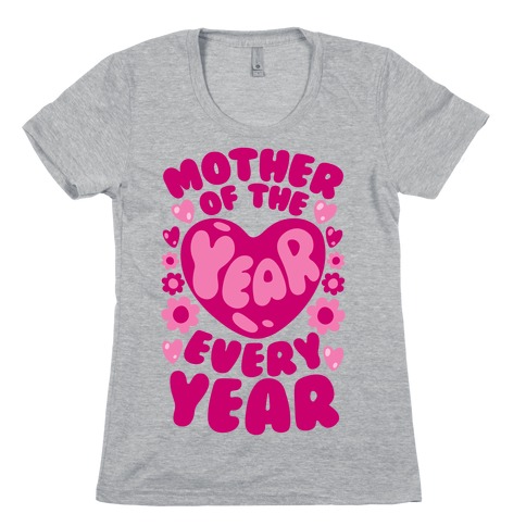 Mother of The Year Every Year Womens T-Shirt