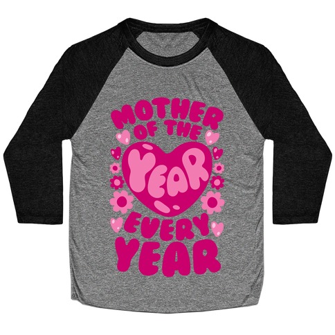 Mother of The Year Every Year Baseball Tee