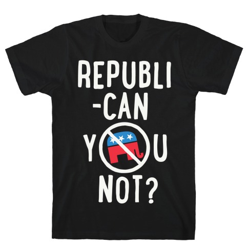 Republican you not? T-Shirt