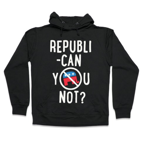 Republican you not? Hooded Sweatshirt