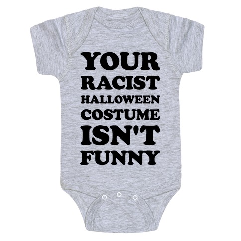 Your Racist Halloween Costume Isn't Funny Baby One-Piece