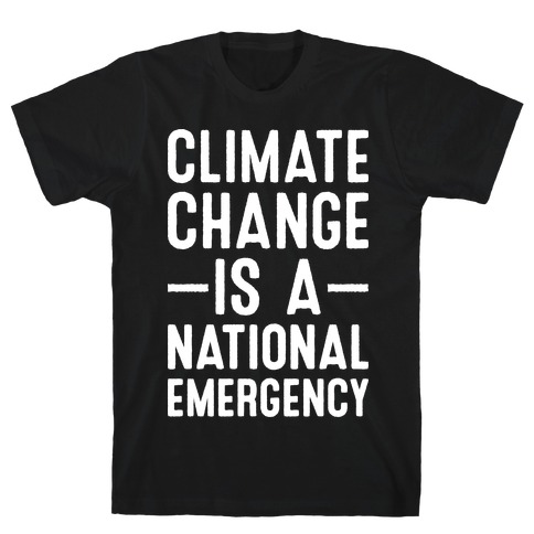 Climate Change is a National Emergency T-Shirt