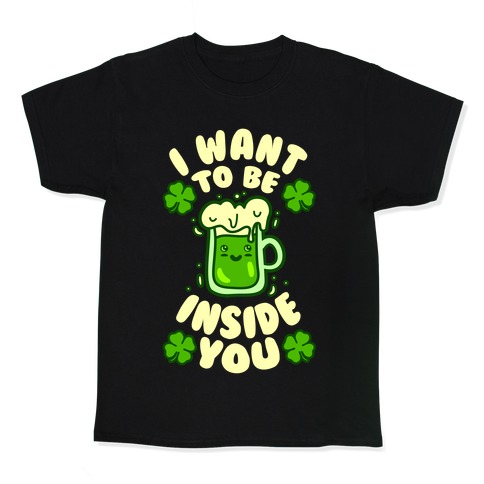 I Want To Be Inside You (St Patricks Day) Kids T-Shirt