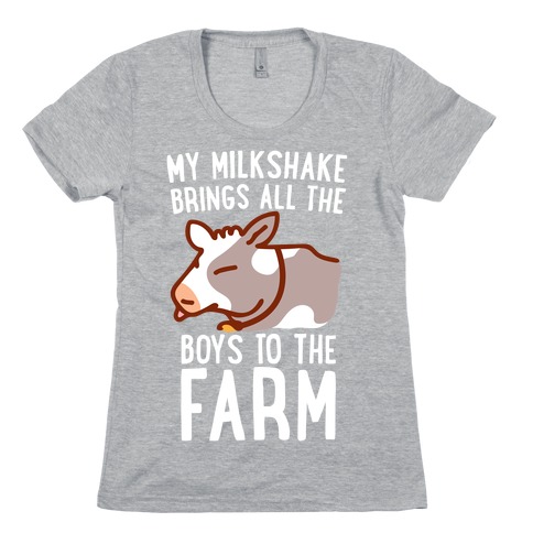 My Milkshake Brings All the Boys to the Farm Womens T-Shirt