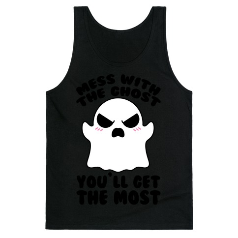 Mess With The Ghost You'll Get The Most Tank Top