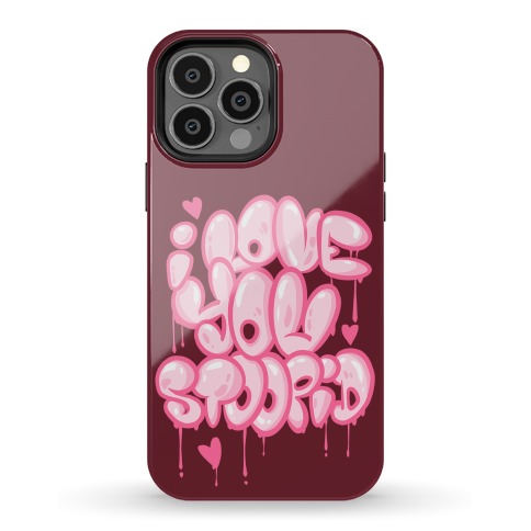 I Love You Stoopid (maroon) Phone Case