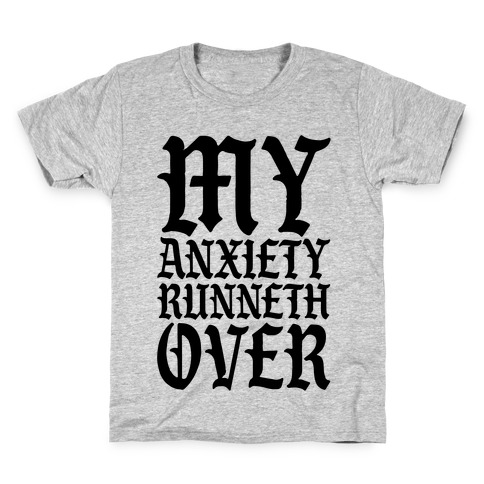 My Anxiety Runneth Over Kids T-Shirt