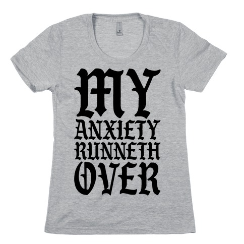 My Anxiety Runneth Over Womens T-Shirt