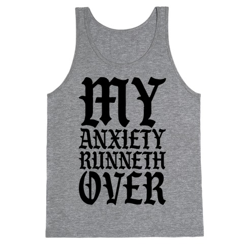 My Anxiety Runneth Over Tank Top