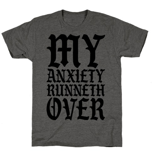 My Anxiety Runneth Over T-Shirt
