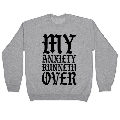 My Anxiety Runneth Over Pullover