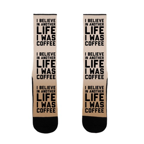 I Believe In Another Life I Was Coffee Sock