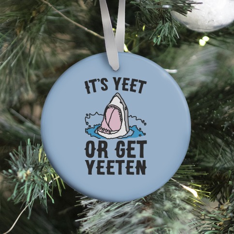 It's Yeet or Be Yeeten Shark Parody Ornament