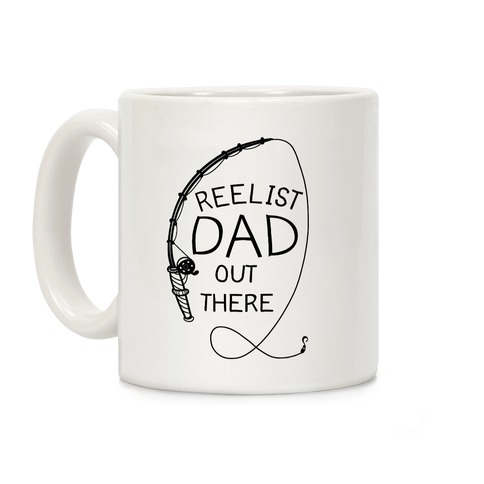 "Reelist Dad Out There" Fishing Coffee Mug