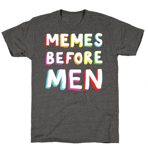 Memes Before Men T-Shirt