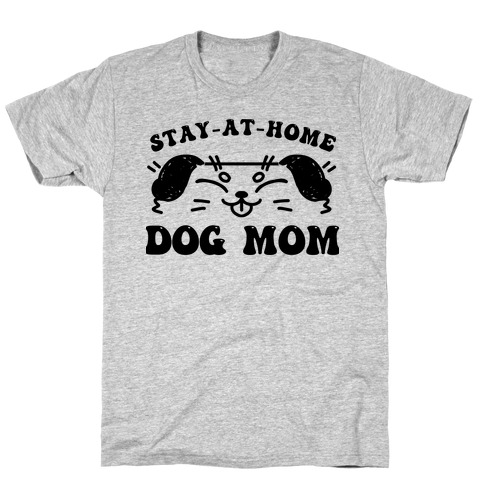 Stay At Home Dog Mom T-Shirt