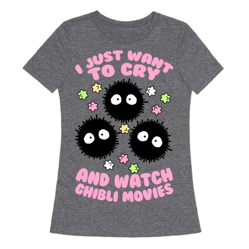 I Just Want To Cry And Watch Ghibli Movies Womens T-Shirt