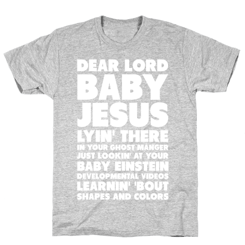 Dear Lord Baby Jesus - TShirt - HUMAN