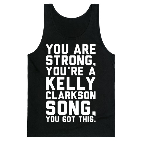 You Are Strong You Are A Kelly Clarkson Song Parody White Print Tank Top