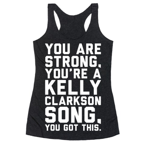 You Are Strong You Are A Kelly Clarkson Song Parody White Print Racerback Tank Top