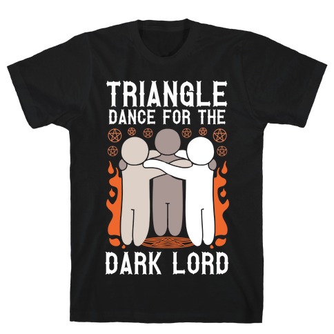 Triangle Dance For The Dark Lord T-Shirt