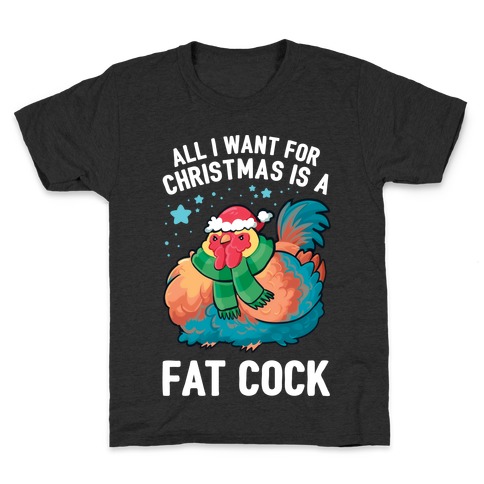 All I Want For Christmas Is A Fat Cock Kids T-Shirt