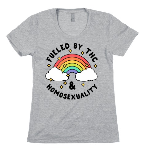 Fueled By THC & Homosexuality Womens T-Shirt
