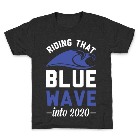 Riding That Blue Wave into 2020 Kids T-Shirt