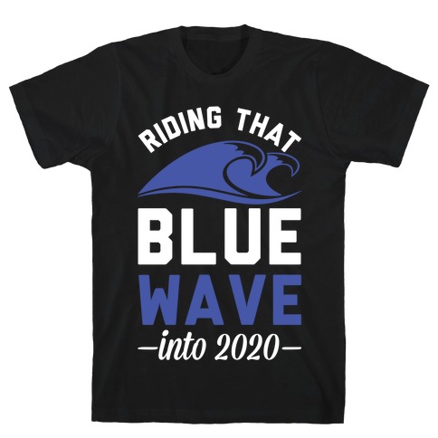 Riding That Blue Wave into 2020 T-Shirt