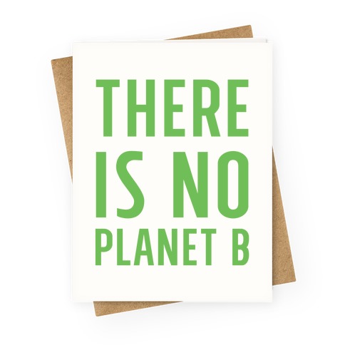There is No Planet B Greeting Card