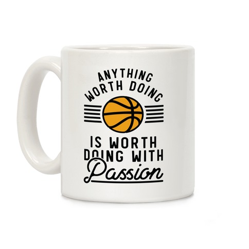 Anything Worth Doing is Worth Doing With Passion Basketball Coffee Mug