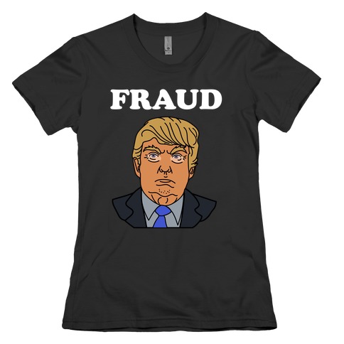 Fraud (TRUMP) Womens T-Shirt