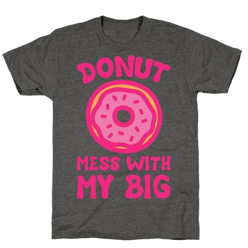 Donut Mess With My Big White Print T-Shirt