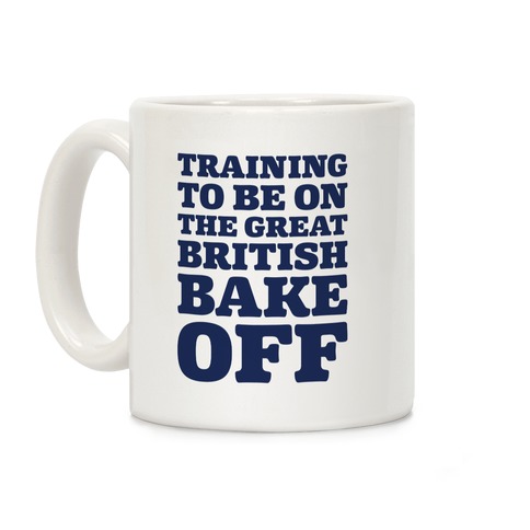 Training To Be On The Great British Bake Off  Coffee Mug