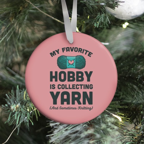My Favorite Hobby Is Collecting Yarn Ornament