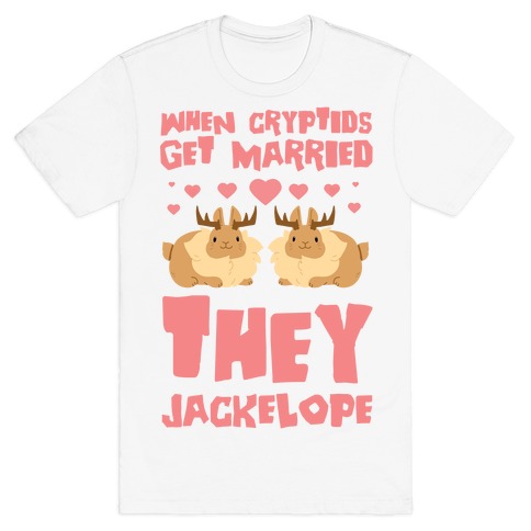 When Cryptids Get Married They Jackelope T-Shirt